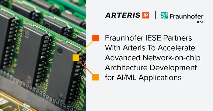 Fraunhofer IESE Partners With Arteris To Accelerate Advanced Network-on-chip Architecture Development for AI/ML Applications
